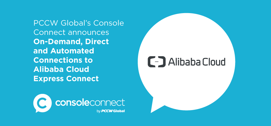 PCCW Global’s Console Connect announces on-demand, direct and automated connections to Alibaba Cloud Express Connect